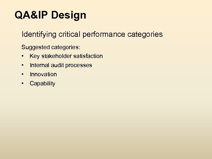 QA&IP Design Identifying critical performance categories Suggested categories: • • Key stakeholder satisfaction Internal