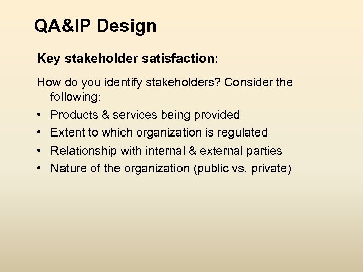 QA&IP Design Key stakeholder satisfaction: How do you identify stakeholders? Consider the following: •