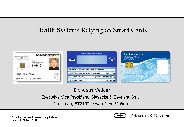 Health Systems Relying on Smart Cards Dr. Klaus Vedder Executive Vice President, Giesecke &