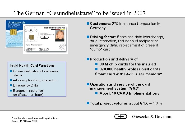 The German “Gesundheitskarte” to be issued in 2007 n Customers: 270 Insurance Companies in