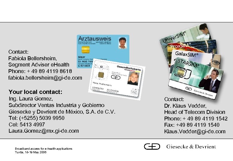 Contact: Fabiola Bellersheim, Segment Adviser e. Health Phone: + 49 89 4119 8618 fabiola.