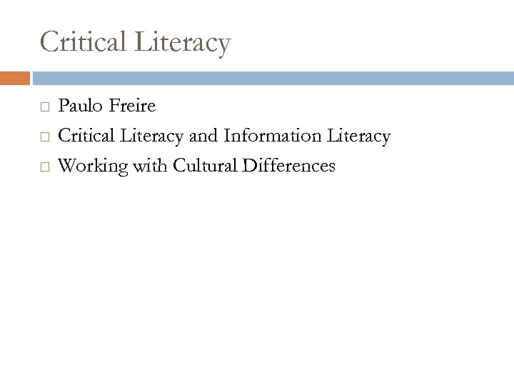 Critical Literacy Paulo Freire Critical Literacy and Information Literacy Working with Cultural Differences 
