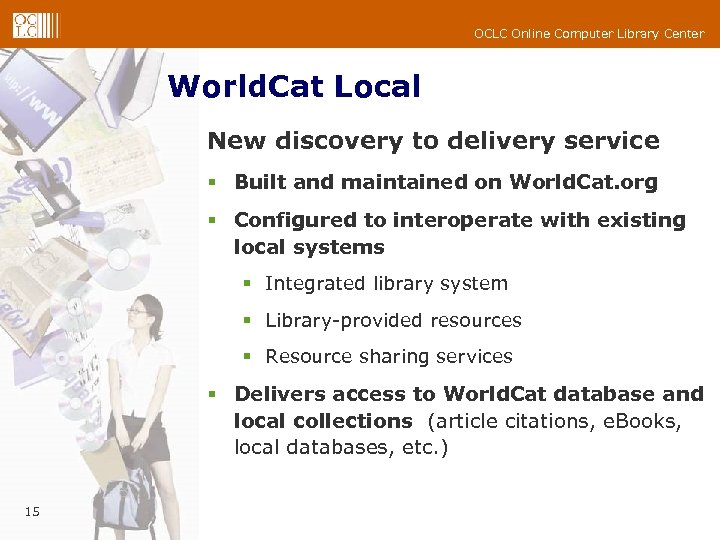 OCLC Online Computer Library Center World. Cat Local New discovery to delivery service §