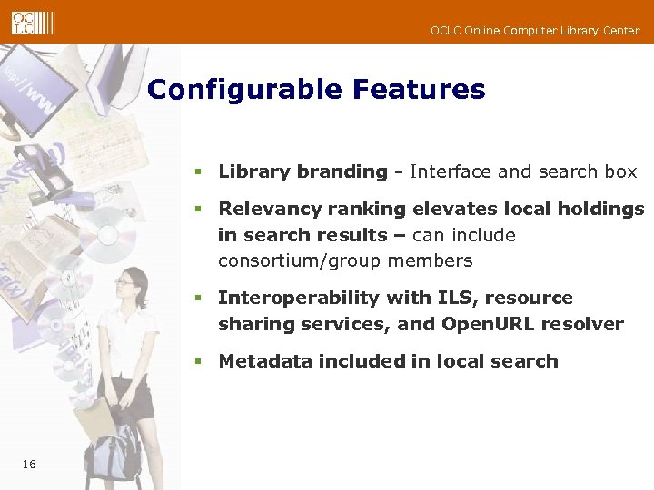 OCLC Online Computer Library Center Configurable Features § Library branding - Interface and search