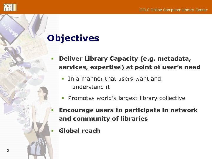 OCLC Online Computer Library Center Objectives § Deliver Library Capacity (e. g. metadata, services,