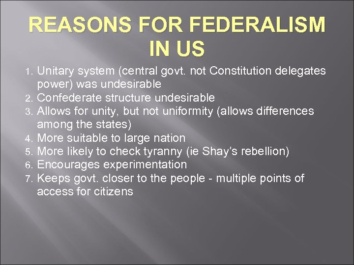 REASONS FOR FEDERALISM IN US 1. 2. 3. 4. 5. 6. 7. Unitary system