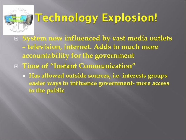 Technology Explosion! System now influenced by vast media outlets – television, internet. Adds to