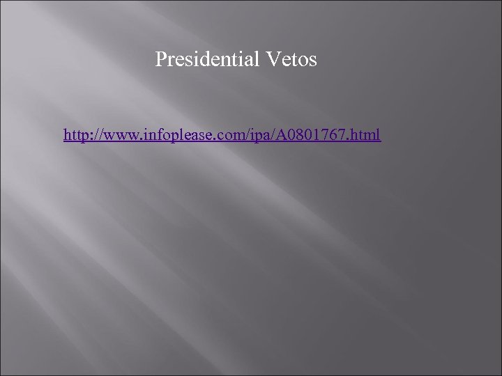 Presidential Vetos http: //www. infoplease. com/ipa/A 0801767. html 