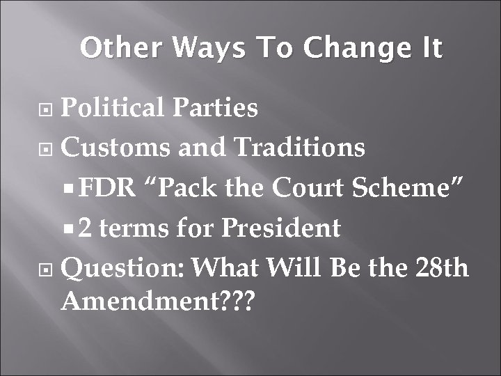 Other Ways To Change It Political Parties Customs and Traditions FDR “Pack the Court