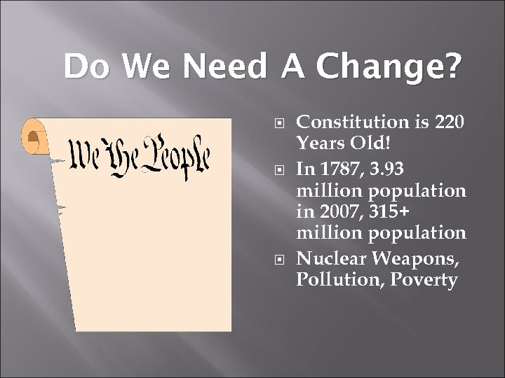 Do We Need A Change? Constitution is 220 Years Old! In 1787, 3. 93