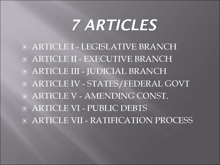 7 ARTICLES ARTICLE I - LEGISLATIVE BRANCH ARTICLE II - EXECUTIVE BRANCH ARTICLE III