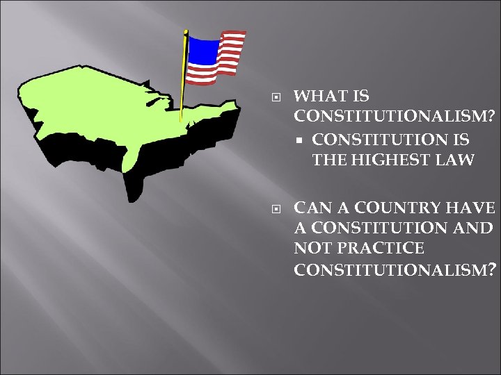  WHAT IS CONSTITUTIONALISM? CONSTITUTION IS THE HIGHEST LAW CAN A COUNTRY HAVE A