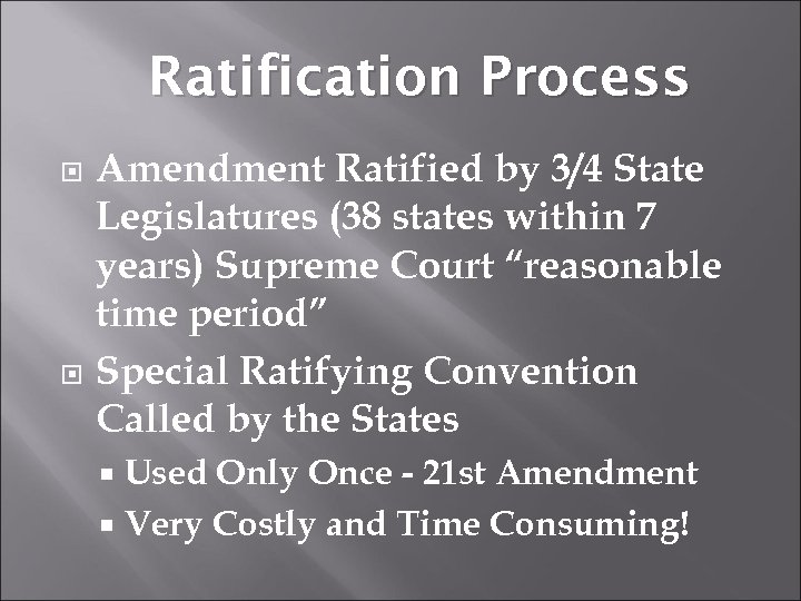 Ratification Process Amendment Ratified by 3/4 State Legislatures (38 states within 7 years) Supreme