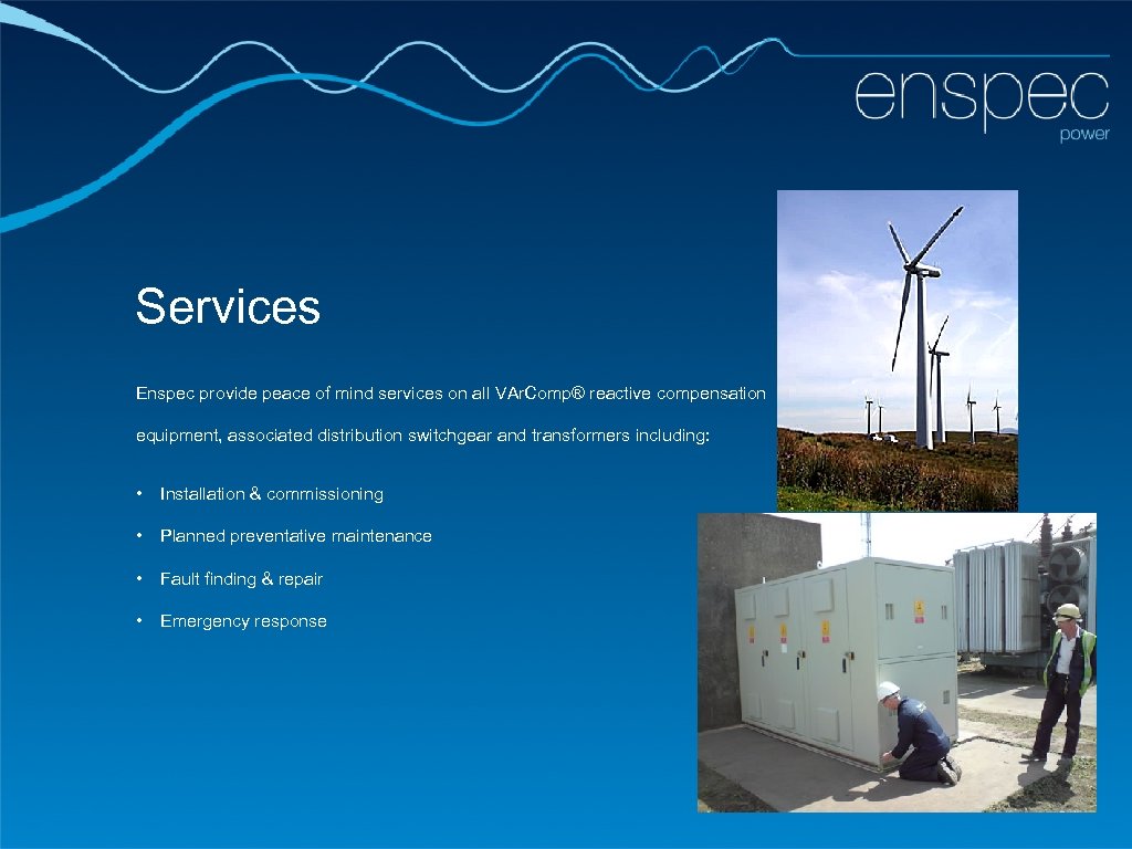 Services Enspec provide peace of mind services on all VAr. Comp® reactive compensation equipment,