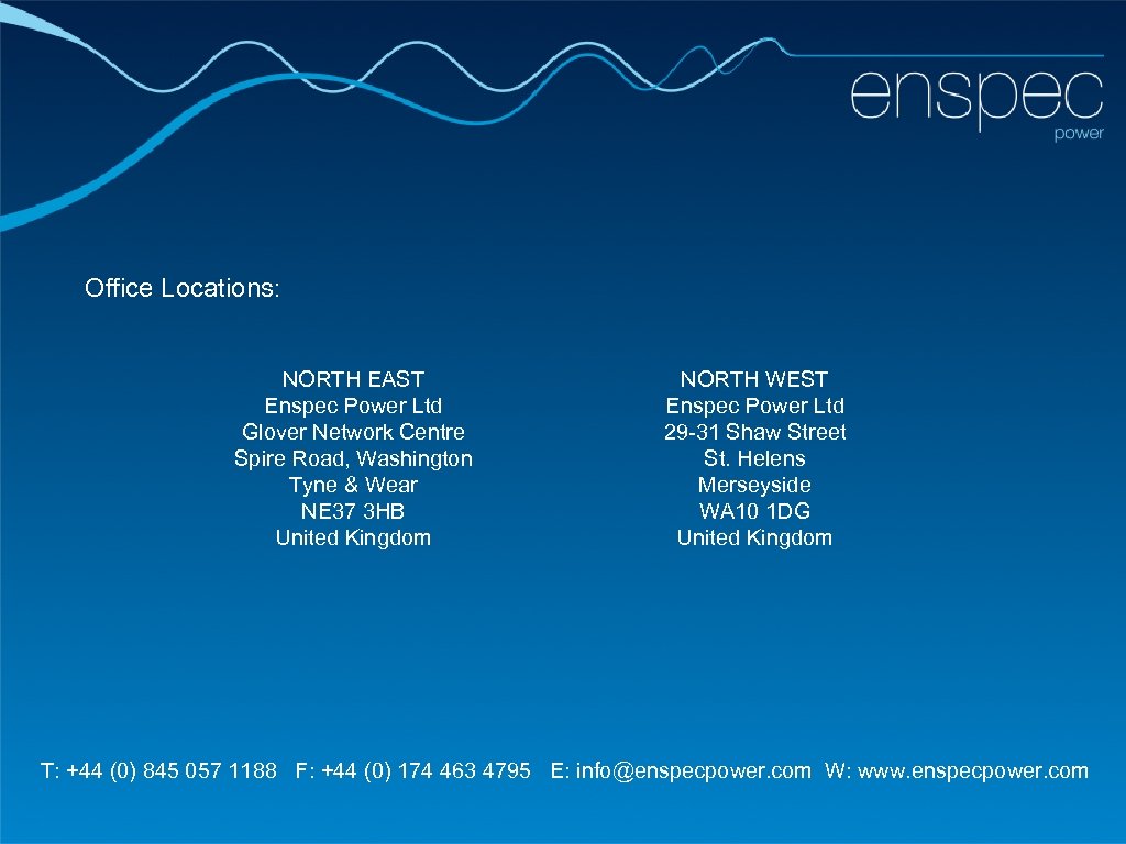 Office Locations: NORTH EAST Enspec Power Ltd Glover Network Centre Spire Road, Washington Tyne