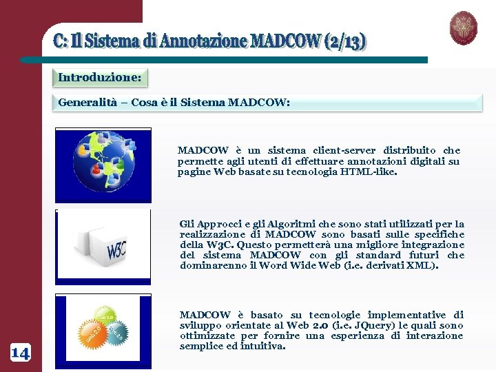 Introduzione: Generalità – Cosa è il Sistema MADCOW: MADCOW è un sistema client-server distribuito