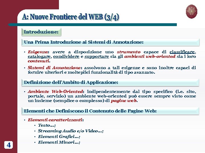 Introduzione: Una Prima Introduzione ai Sistemi di Annotazione: § Esigenza: avere a disposizione uno