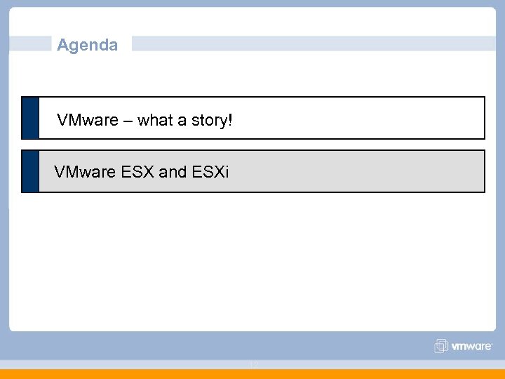 Agenda VMware – what a story! VMware ESX and ESXi 12 