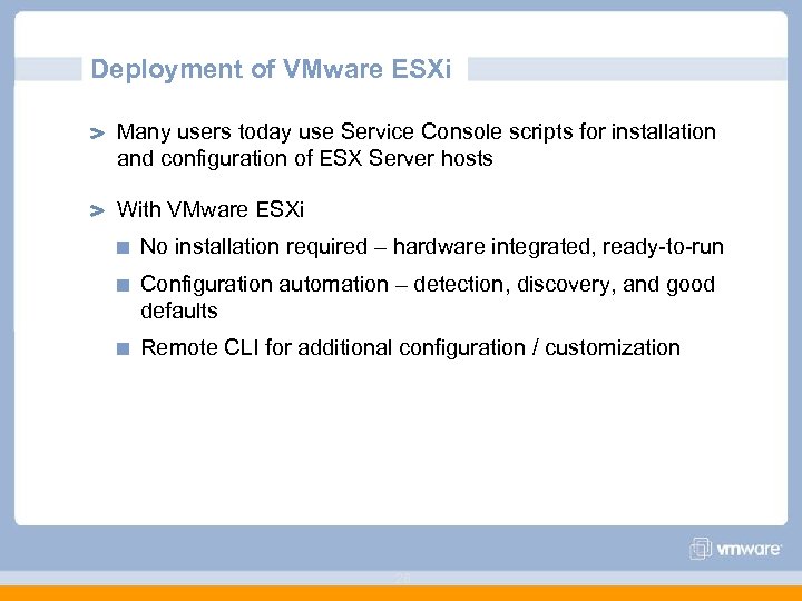 Deployment of VMware ESXi Many users today use Service Console scripts for installation and