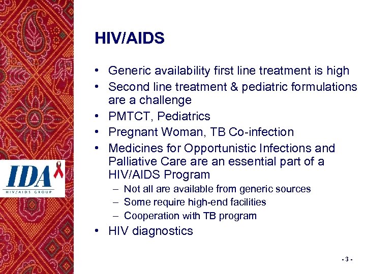 HIV/AIDS • Generic availability first line treatment is high • Second line treatment &