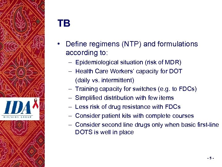 TB • Define regimens (NTP) and formulations according to: – Epidemiological situation (risk of