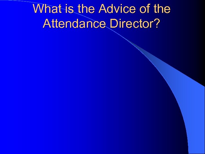 What is the Advice of the Attendance Director? 