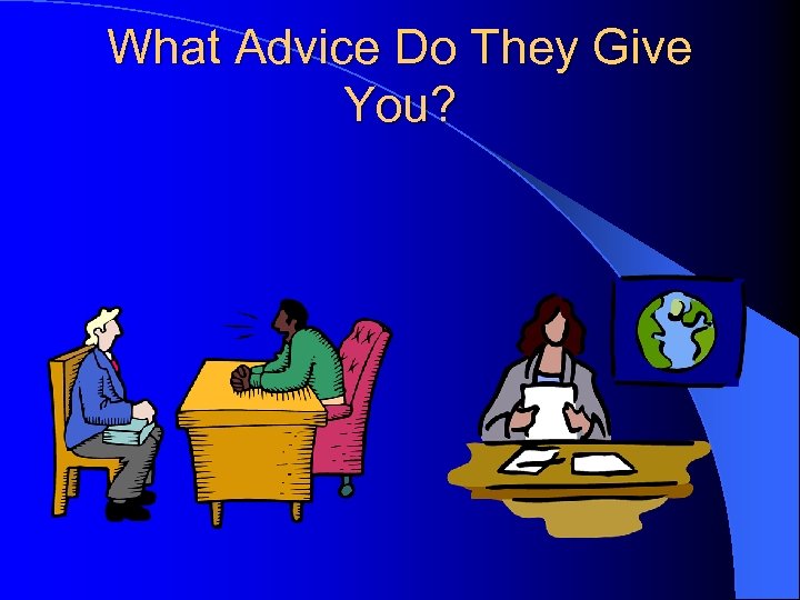 What Advice Do They Give You? 