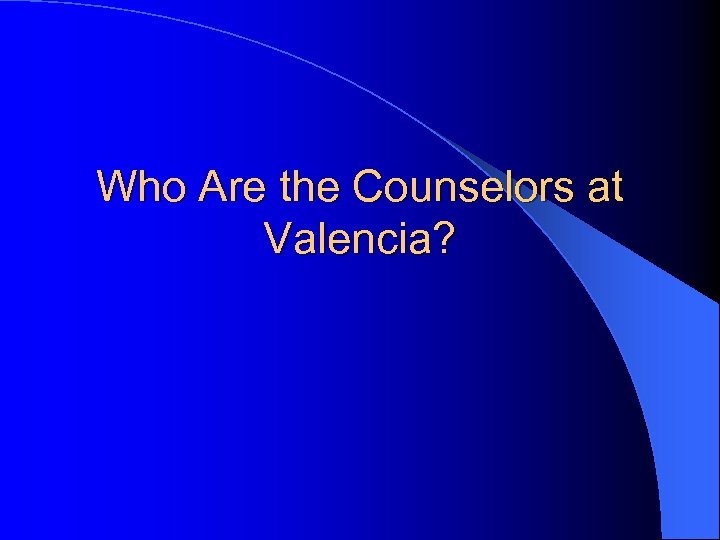 Who Are the Counselors at Valencia? 