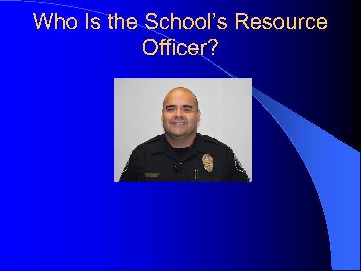 Who Is the School’s Resource Officer? 
