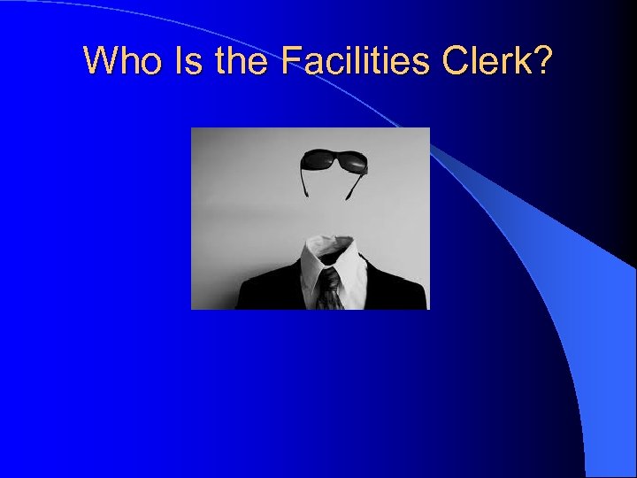 Who Is the Facilities Clerk? 