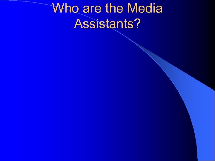 Who are the Media Assistants? 