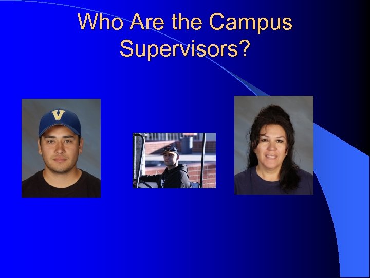 Who Are the Campus Supervisors? 