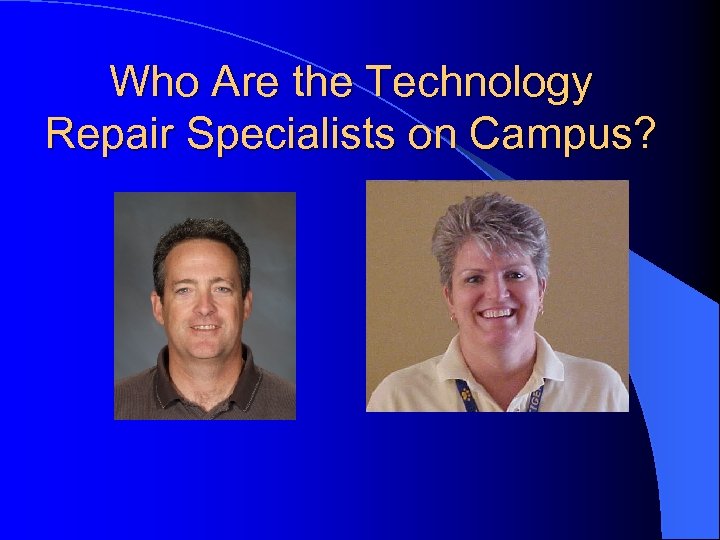 Who Are the Technology Repair Specialists on Campus? 