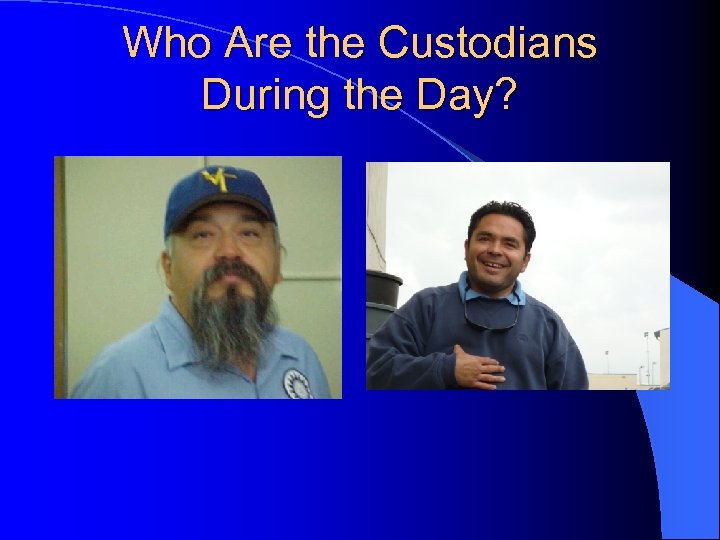Who Are the Custodians During the Day? 