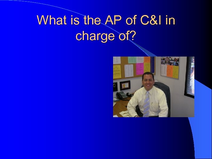 What is the AP of C&I in charge of? 
