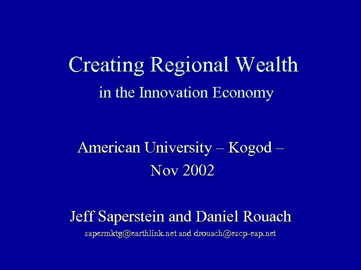 Creating Regional Wealth in the Innovation Economy American University – Kogod – Nov 2002