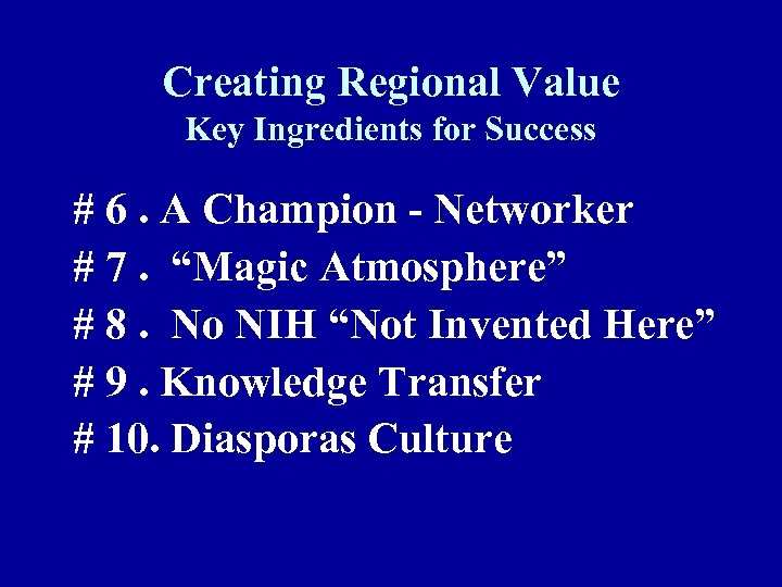 Creating Regional Value Key Ingredients for Success # 6. A Champion - Networker #