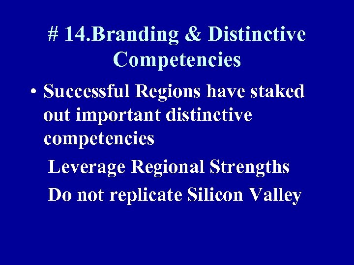 # 14. Branding & Distinctive Competencies • Successful Regions have staked out important distinctive