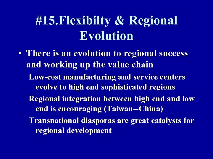 #15. Flexibilty & Regional Evolution • There is an evolution to regional success and