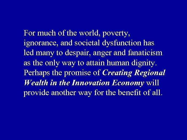 For much of the world, poverty, ignorance, and societal dysfunction has led many to