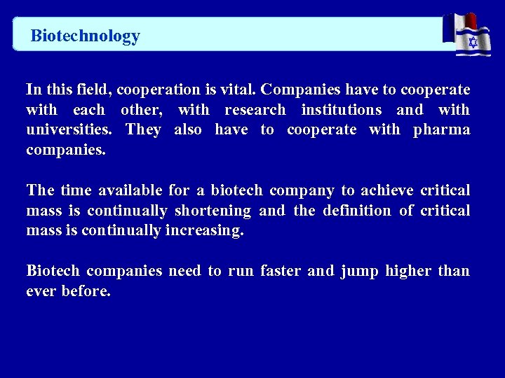 Biotechnology In this field, cooperation is vital. Companies have to cooperate with each other,