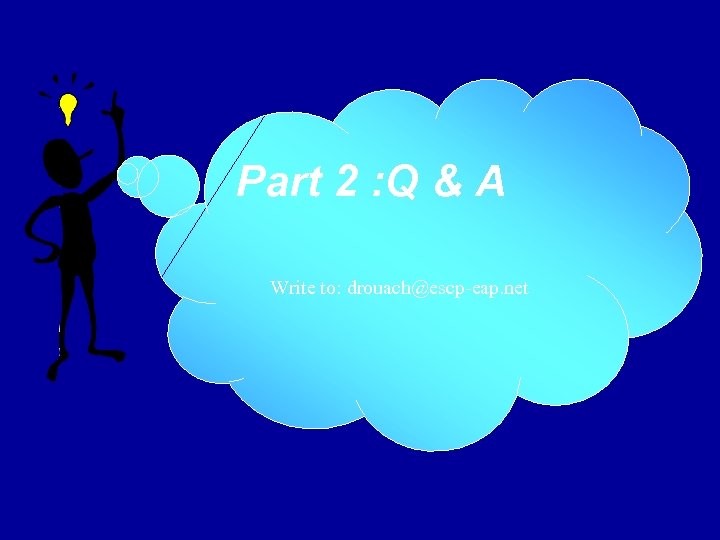 Part 2 : Q & A Write to: drouach@escp-eap. net 