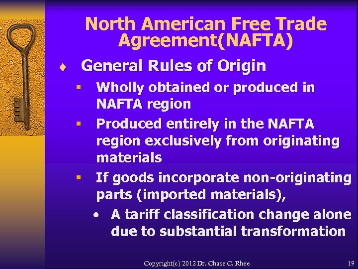 North American Free Trade Agreement(NAFTA) ¨ General Rules of Origin § Wholly obtained or