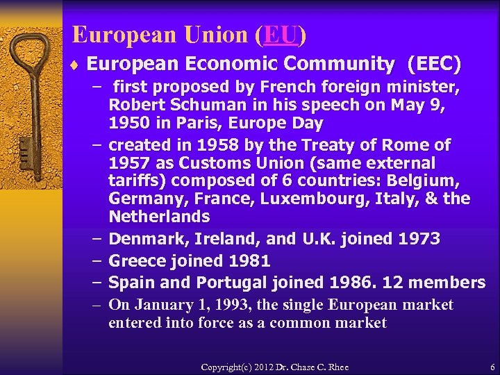 European Union (EU) ¨ European Economic Community (EEC) – first proposed by French foreign