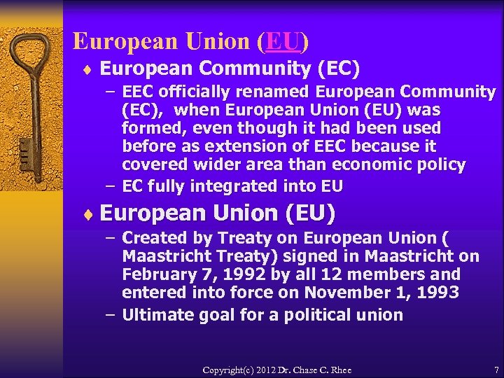 European Union (EU) ¨ European Community (EC) – EEC officially renamed European Community (EC),