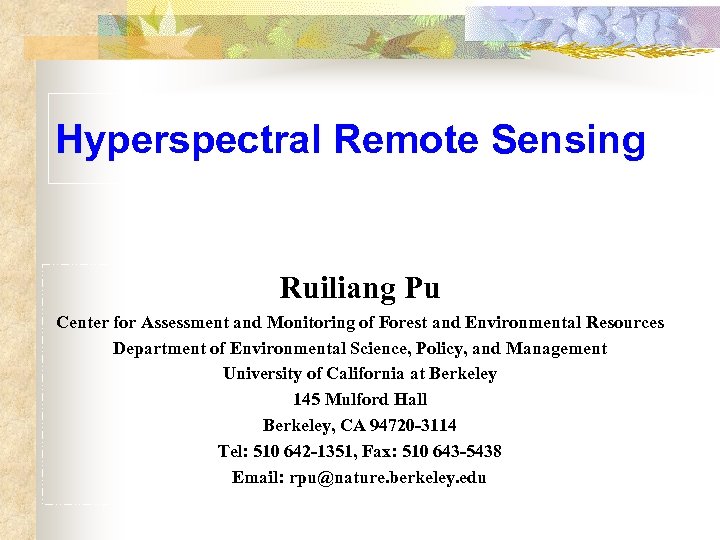 Hyperspectral Remote Sensing Ruiliang Pu Center for Assessment and Monitoring of Forest and Environmental