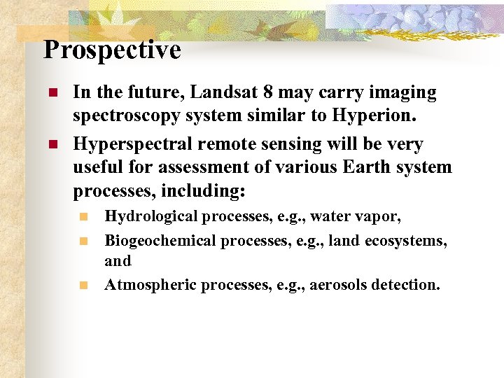 Prospective n n In the future, Landsat 8 may carry imaging spectroscopy system similar