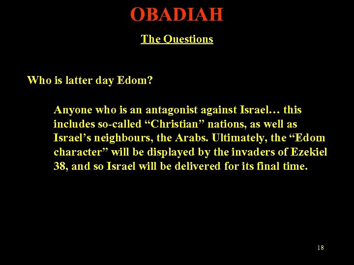 OBADIAH The Questions Who is latter day Edom? Anyone who is an antagonist against