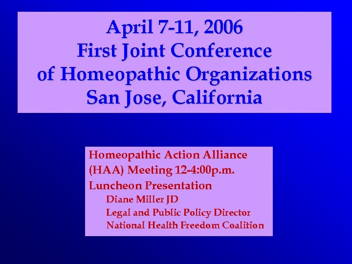 April 7 -11, 2006 First Joint Conference of Homeopathic Organizations San Jose, California Homeopathic