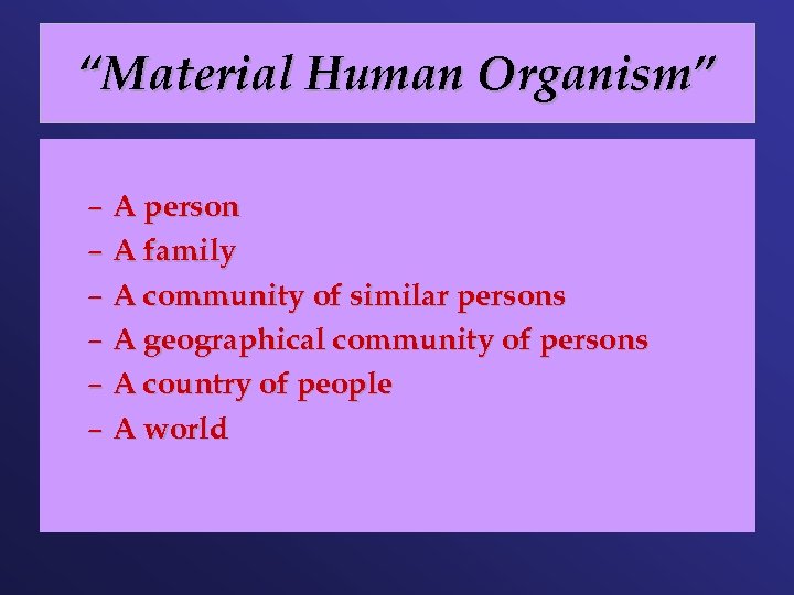 “Material Human Organism” – A person – A family – A community of similar